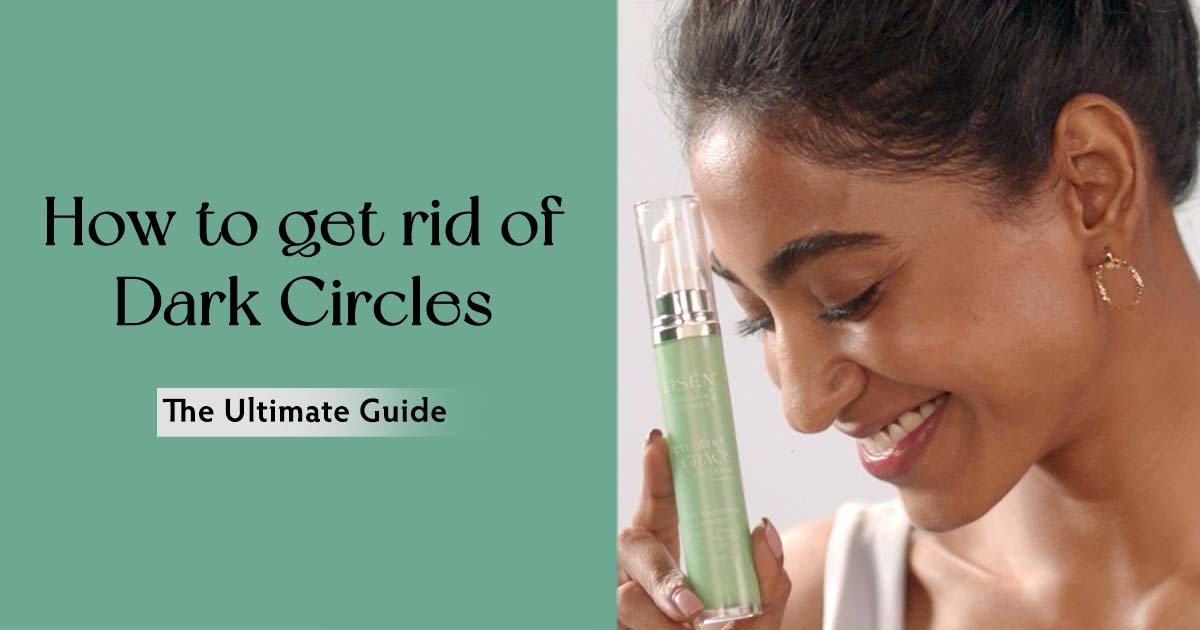 How To Get Rid Of Dark Circles: The Ultimate Guide